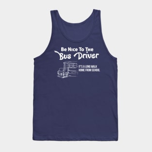 Be nice to the bus driver Tank Top